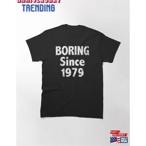 Boring Since 1979 Classic Tshirt